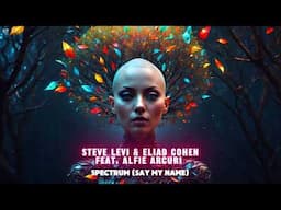 Steve Levi & Eliad Cohen Feat. Alfie Arcuri - Spectrum (Say My Name)