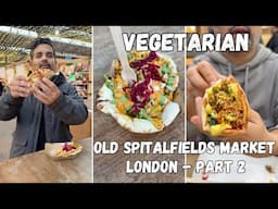 VEGETARIAN Street Food in London | Old Spitalfields Market - Part 2 | London Markets