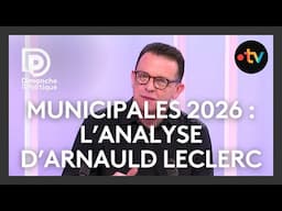 Municipales 2026 : l'analyse du politologue Arnauld Leclerc [Dimanche en Politique]