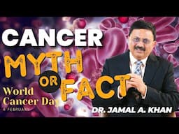 Myths and Facts About Cancer ?| DR. JAMAL A. KHAN