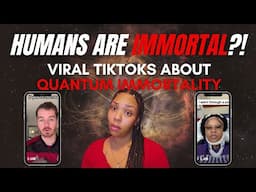 HUMANS ARE IMMORTAL?!: Viral TikToks About Quantum Immortality