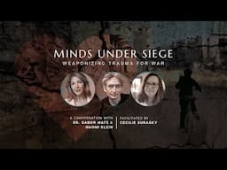 Minds Under Siege: Dr. Gabor Maté, Naomi Klein & Cecilie Surasky