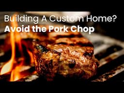 058   Things to Avoid in a Custom Home   The Pork Chop