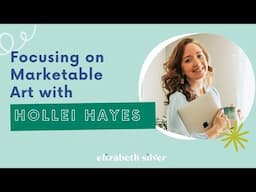 Focusing on Marketable Art with Hollei Anne Hayes | Elizabeth Silver