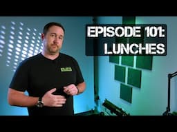 Episode 101: Lunches