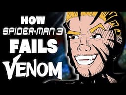 How Spider-Man 3 FAILS Venom