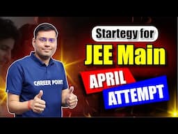 Strategy for JEE Main April Attempt | Ace Your Exam with a Smart Plan! 🎯📚