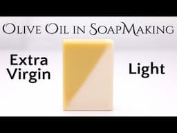 Extra Virgin versus Light Olive Oil in Soap Making