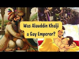 Was Alauddin Khalji a Gay Emperor? The Story of Malik Kafur and Khalji