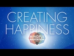 Learn to discover Joy & Create Happiness | Guided Meditation