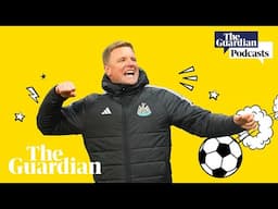 Newcastle edge nearer to first silverware in decades | Football Weekly