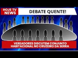 CONJUNTO HABITACIONAL "MINHA CASA, MINHA VIDA" SAI DO CRUZEIRO DA SERRA E GERA DEBATE NA CÂMARA