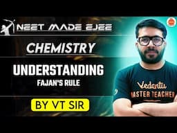 NEET Chemistry 2025 | Understanding Fajan's Rule | VT Sir