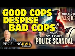 Why Good Cops Despise Bad Cops, The St. Louis Police Scandal | Profiling Evil