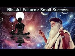 Why Failure Is the Key to Bliss:  Sadhguru’s Transformative Wisdom