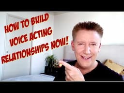 How To Build Voice Acting Relationships Now!