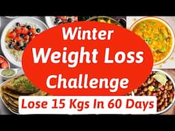 Winter Weight Loss Challenge | Lose 15 Kgs In 60 Days 🔥 Full Day Indian Diet Plan for Weight Loss