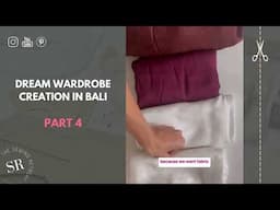 Dream Wardrobe in Bali | Creating Two Versions of One Design | Part 4