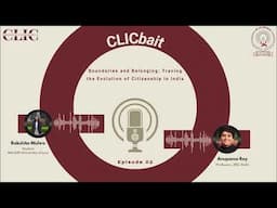 CLICbait | Boundaries and Belonging: Tracing the Evolution of Citizenship in India (Dr. Anupama Roy)