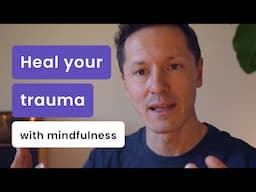 4 Steps to Heal Your Trauma with Mindfulness