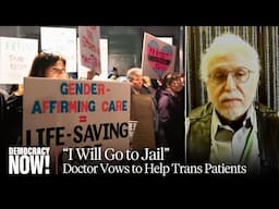 "I Will Go to Jail to Defend Your Care": New York Doctor Vows to Keep Helping Trans Youth Patients