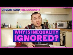 Understand the Economy Part 3: Why is Inequality Ignored?