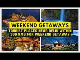 Tourist Places near Delhi within 300 kms for Weekend Getaway