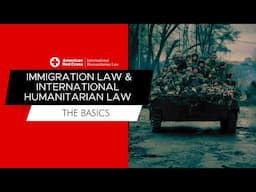 Immigration Law & International Humanitarian Law: The Basics