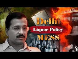 Kejriwal’s Liquor Policy Mess"