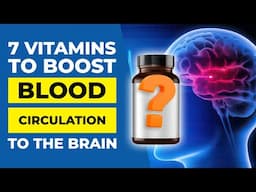 7 Vitamins to Boost Blood Circulation to the Brain