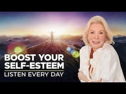 Louise Hay's POWERFUL Affirmations to Instantly BOOST Your Self Esteem!