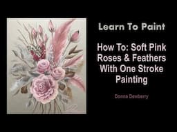 Learn to Paint One Stroke - Relax & Paint With Donna: Soft Pink Roses & Feathers | Dewberry 2025