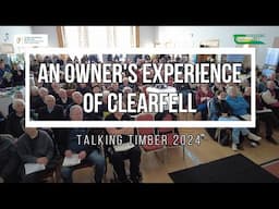 An Owner's Experience of Clearfell - Talking Timber 2024