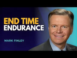 End Time Endurance | Pastor Mark Finley