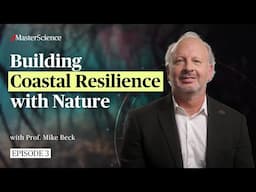 Ep3: How to increase coastal resilience with nature-based solutions | MasterScience | Mike Beck