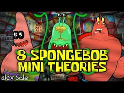 8 SPONGEBOB MINI THEORIES (Larry the Lobster, Alien Jellyfish Invasion, etc.) Alex Bale