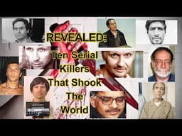 Revealed: Ten Serial Killers, That Shook the World.