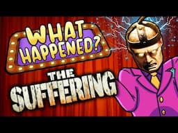 The Suffering - What Happened?