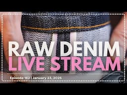 Naked & Famous Denim - Raw Denim Live Stream - Episode 182