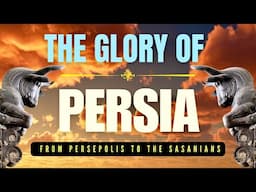 The Glory of Persia: From Persepolis to the Sasanians