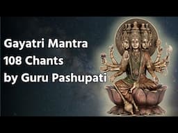 Gayatri Mantra 108 Chants by Guru Pashupati