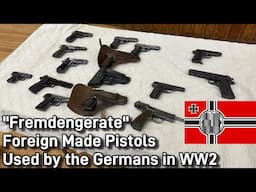 “Fremdgeräte” Collecting Foreign Made Pistols Used by the Germans in WW2