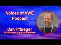 Voices of AWE Podcast - Jan Pflueger, CEO/Founder & Advisor at advisXR