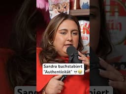 Sandra buchstabiert "Authentizität" 💀😭