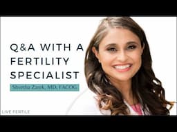 Fertility Expert Answers Your Questions: Q&A with Reproductive Endocrinologist, Dr. Shvetha Zarek