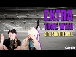 Extra Time with GirlsontheBall S2 Ep 16 | A year to look forward to...