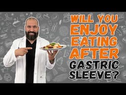 Will You Enjoy Eating After Gastric Sleeve? | Endobariatric | Dr. Alvarez | Bariatric Surgery