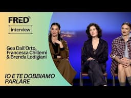 Intervista: Gea Dall’Orto, Francesca Chillemi & Brenda Lodigiani - IO E TE DOBBIAMO PARLARE