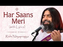 Har Saans Meri (with Lyrics) -  Rishi Nityapragya