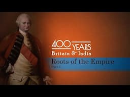 Roots of the Empire Part 1 || 400 Years: Britain and India || Episode 2